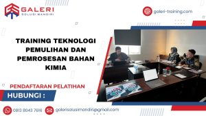 TRAINING TEKNOLOGI PEMULIHAN DAN PEMROSESAN BAHAN KIMIA