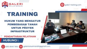 TRAINING HUKUM YANG MENGATUR PEMBEBASAN TANAH UNTUK PROYEK INFRASTRUKTUR