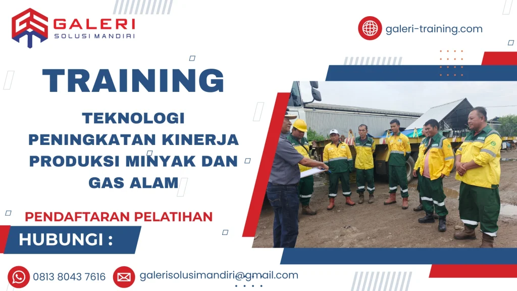TRAINING TEKNOLOGI PENINGKATAN KINERJA PRODUKSI MINYAK DAN GAS ALAM
